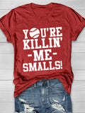 You're Killin' Me Smalls Short Sleeve T-Shirt